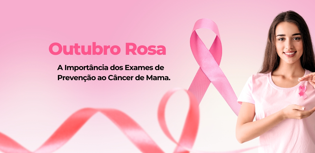 Outubro Rosa: A Importância dos Exames de Prevenção ao Câncer de Mama